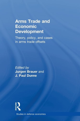 Arms Trade and Economic Development Theory, Policy and Cases in Arms Trade Offsets