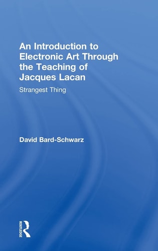 An Introduction to Electronic Art Through the Teaching of Jacques Lacan Strangest Thing