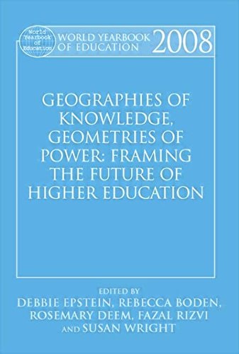 World Yearbook of Education 2008: Geographies of Knowledge, Geometries of Power: Framing the Future of Higher Education