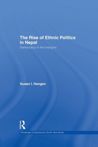 The Rise of Ethnic Politics in Nepal Democracy in the Margins
