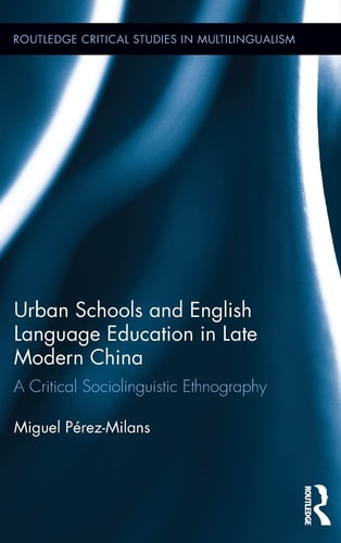 Urban Schools and English Language Education in Late Modern China A Critical Sociolinguistic Ethnography