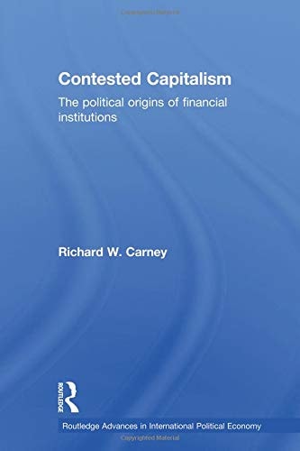 Contested Capitalism The Political Origins of Financial Institutions