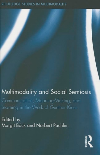 Multimodality and Social Semiosis Communication, Meaning-Making and Learning in the Work of Gunther Kress