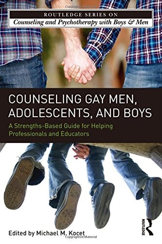 Counseling Gay Men, Adolescents, and Boys A Strengths-based Guide for Helping Professionals and Educators