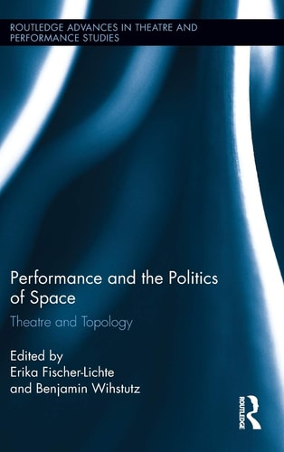 Performance and the Politics of Space Theatre and Topology