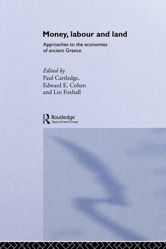 Money, Labour and Land Approaches to the Economies of Ancient Greece