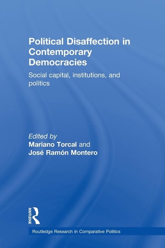 Political Disaffection in Contemporary Democracies Social Capital, Institutions and Politics