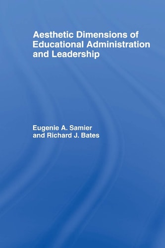 The Aesthetic Dimensions of Educational Administration and Leadership