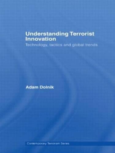 Understanding Terrorist Innovation: Technology, Tactics and Global Trends (Contemporary Terrorism Studies)