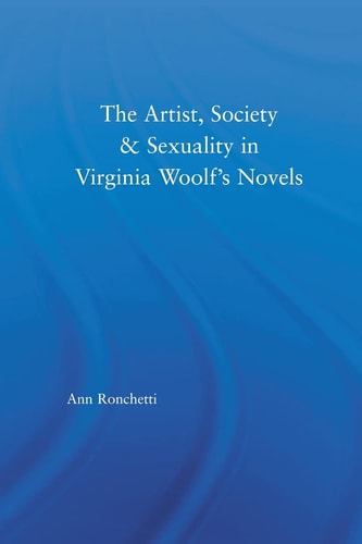 The Artist-Figure, Society, and Sexuality in Virginia Woolf's Novels