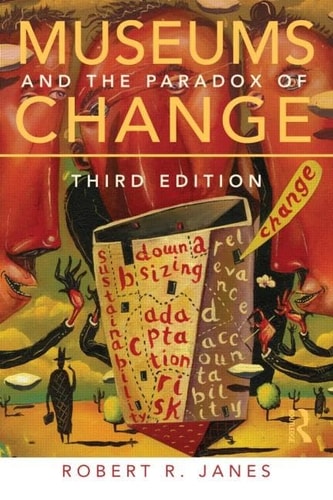 Museums and the Paradox of Change A Case Study in Urgent Adaptation
