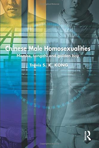 Chinese Male Homosexualities Memba, Tongzhi and Golden Boy