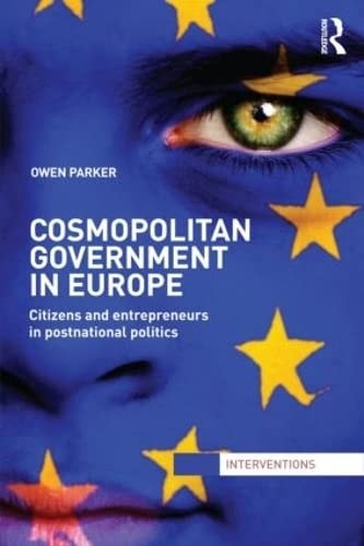 Cosmopolitan Government in Europe Citizens and Entrepreneurs in Postnational Politics