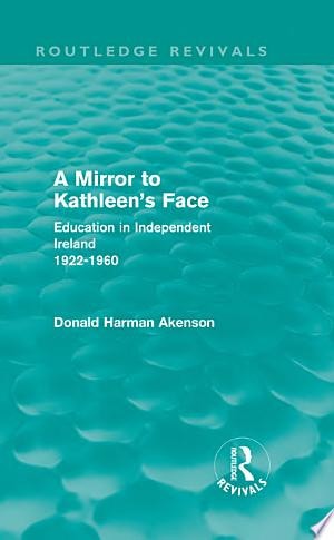A Mirror to Kathleen's Face Education in Independent Ireland 1922-1960