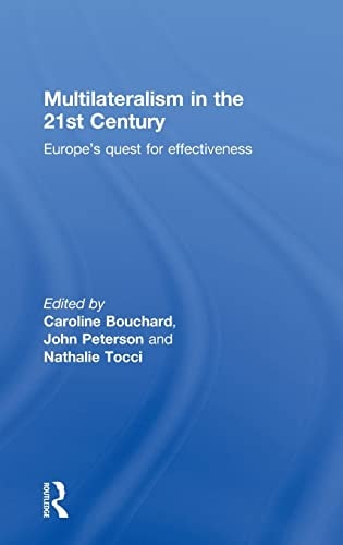 Multilateralism in the 21st Century Europe's Quest for Effectiveness