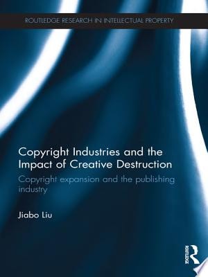 Copyright Industries and the Impact of Creative Destruction Copyright Expansion and the Publishing Industry