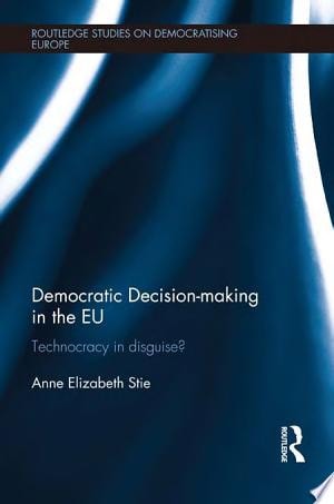 Democratic Decision-making in the EU Technocracy in Disguise?