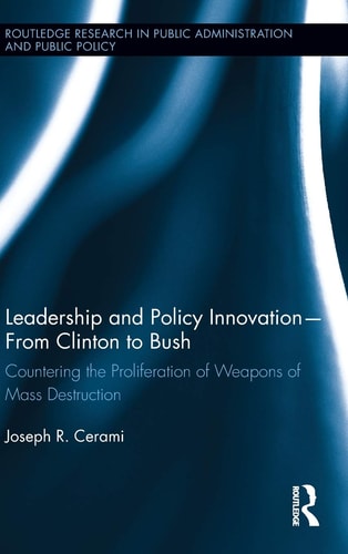 Leadership and Policy Innovation--from Clinton to Bush Countering the Proliferation of Weapons of Mass Destruction