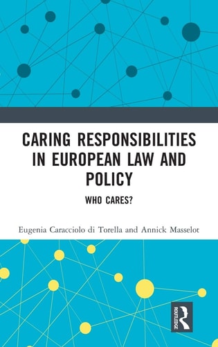Caring Responsibilities in European Law and Policy Who Cares?