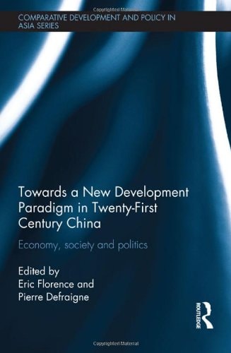 Towards a New Development Paradigm in Twenty-first Century China Economy, Society and Politics