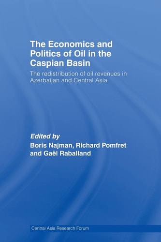 The Economics and Politics of Oil in the Caspian Basin The Redistribution of Oil Revenues in Azerbaijan and Central Asia