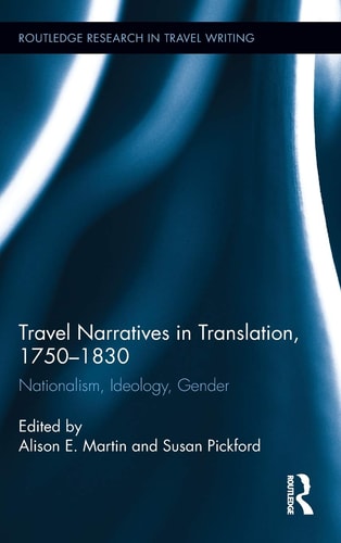Travel Narratives in Translation, 1750-1830 Nationalism, Ideology, Gender