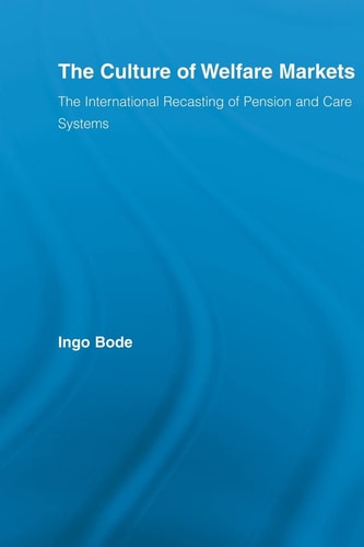 The Culture of Welfare Markets The International Recasting of Pension and Care Systems