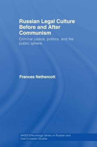 Russian Legal Culture Before and After Communism Criminal Justice, Politics and the Public Sphere