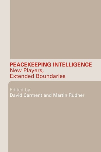 Peacekeeping Intelligence New Players, Extended Boundaries