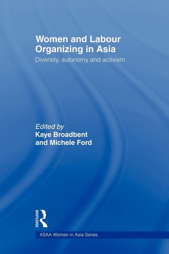 Women and Labour Organizing in Asia Diversity, Autonomy and Activism