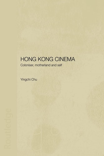 Hong Kong Cinema Coloniser, Motherland and Self