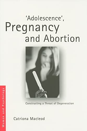 Adolescence, Pregnancy and Abortion Constructing a Threat of Degeneration