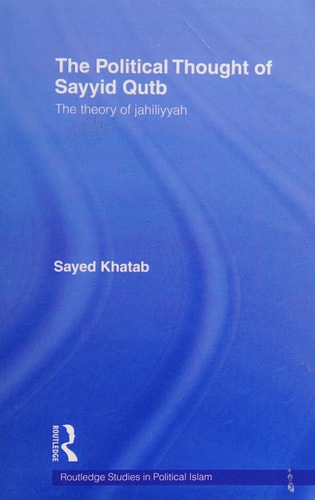 The Political Thought of Sayyid Qutb The Theory of Jahiliyyah