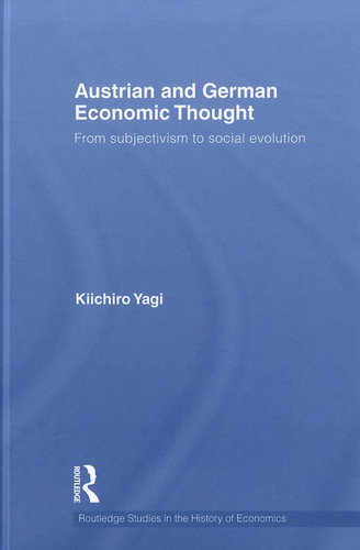 Austrian and German Economic Thought: From Subjectivism to Social Evolution (Routledge Studies in the History of Economics)