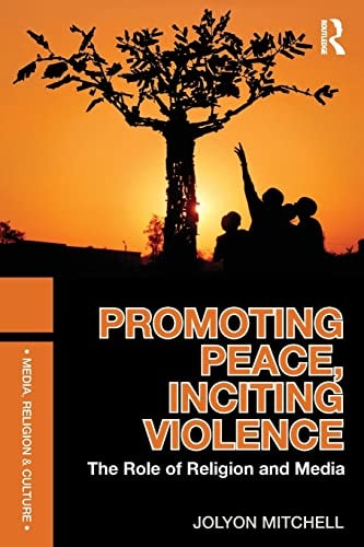 Promoting Peace, Inciting Violence The Role of Religion and Media