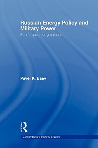 Russian Energy Policy and Military Power Putin's Quest for Greatness