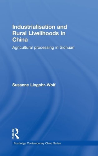 Industrialisation and Rural Livelihoods in China Agricultural Processing in Sichuan