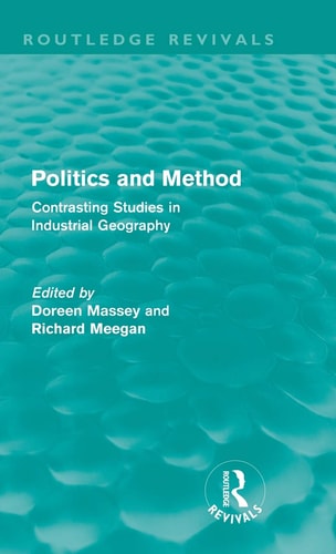 Politics and Method (Routledge Revivals) Contrasting Studies in Industrial Geography