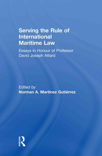 Serving the Rule of International Maritime Law Essays in Honour of Professor David Joseph Attard