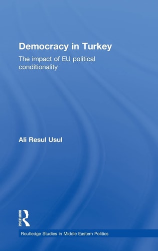 Democracy in Turkey The Impact of EU Political Conditionality