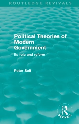 Political Theories of Modern Government (Routledge Revivals) Its Role and Reform
