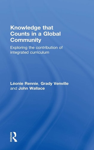 Knowledge that Counts in a Global Community Exploring the Contribution of Integrated Curriculum