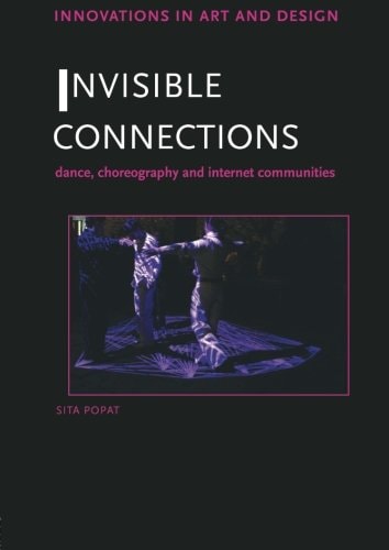 Invisible Connections Dance, Choreography and Internet Communities