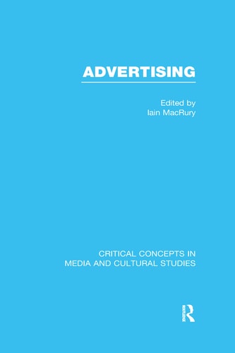 Advertising Critical Concepts in Media and Cultural Studies. Analysing advertisements: texts, audiences and ways of reading. Volume III