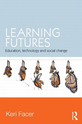 Learning Futures Education, Technology and Social Change