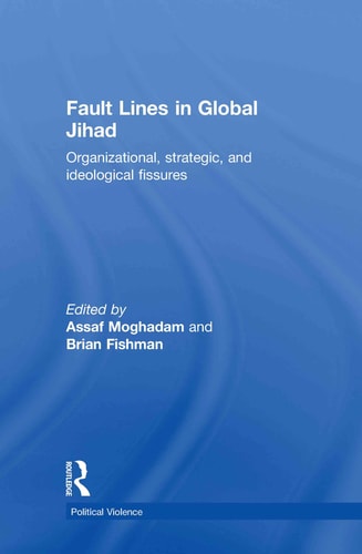 Fault Lines in Global Jihad Organizational, Strategic and Ideological Fissures