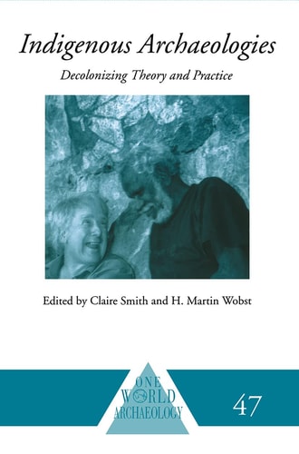 Indigenous Archaeologies Decolonising Theory and Practice
