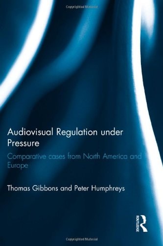 Audiovisual Regulation Under Pressure Comparative Cases from North America and Europe