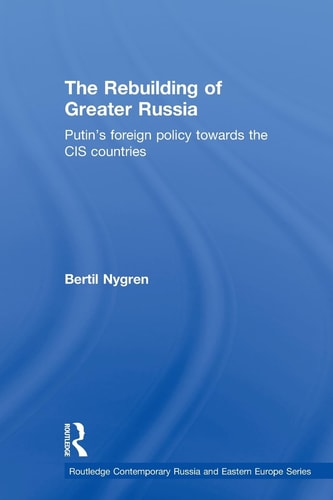 The Rebuilding of Greater Russia Putin's Foreign Policy Towards the CIS Countries