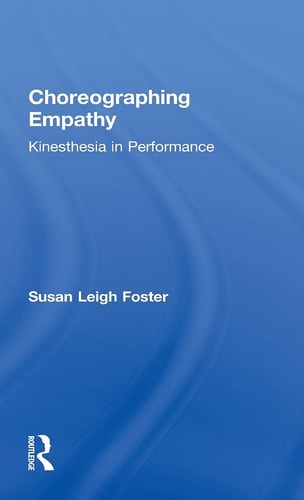 Choreographing Empathy Kinesthesia in Performance